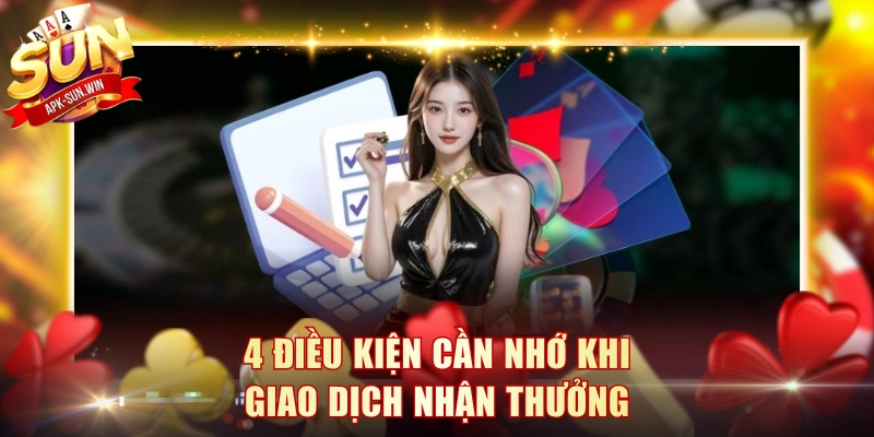 4 điều kiện cần nhớ khi giao dịch nhận thưởng