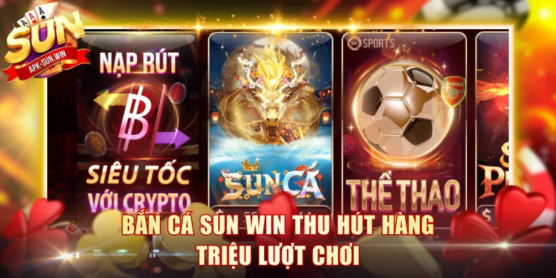 Bắn cá Sun Win thu hút hàng triệu lượt chơi