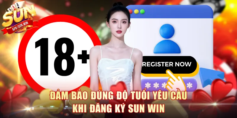 Đảm bảo đúng độ tuổi yêu cầu khi đăng ký Sun Win