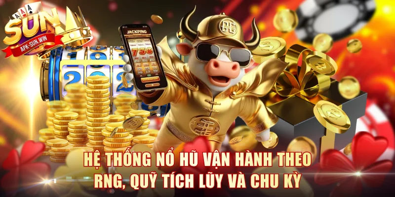 Hệ thống nổ hũ vận hành theo RNG, quỹ tích lũy và chu kỳ