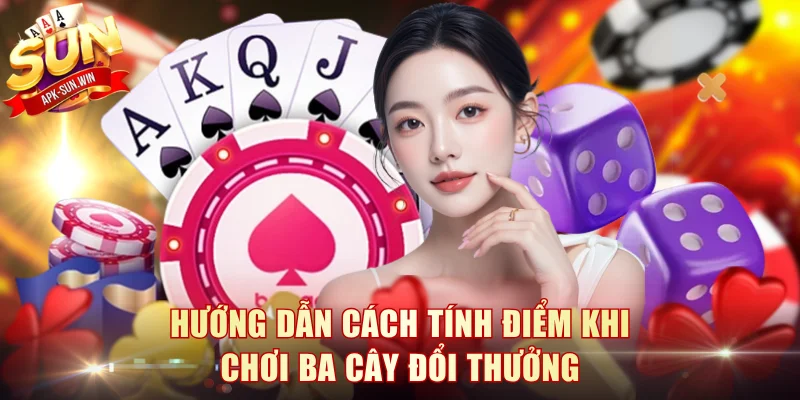 Ba Cây Đổi Thưởng: Game Bài Dân Gian Được Săn Đón Tại Sunwin 3 Hướng dẫn cách tính điểm khi chơi ba cây đổi thưởng
