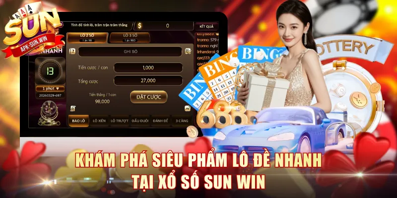 Khám phá siêu phẩm Lô Đề Nhanh tại Xổ Số Sun Win
