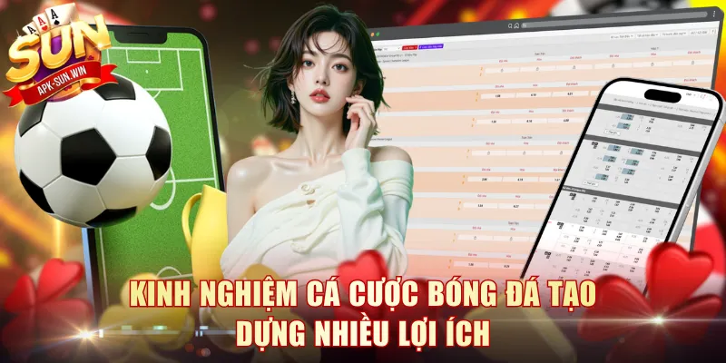 Kinh nghiệm cá cược bóng đá tạo dựng nhiều lợi ích