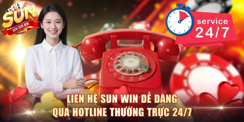 Liên hệ Sun Win dễ dàng qua Hotline thường trực 24/7