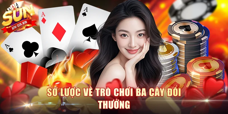 Ba Cây Đổi Thưởng: Game Bài Dân Gian Được Săn Đón Tại Sunwin 2 Sơ lược về trò chơi ba cây đổi thưởng